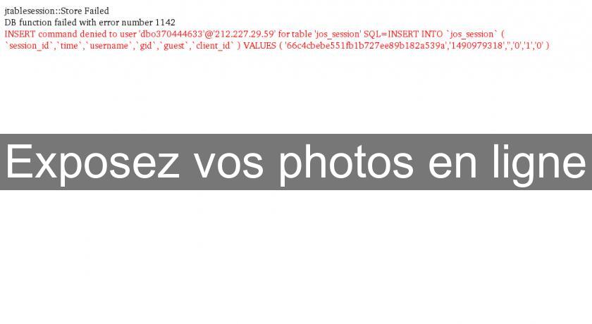 Exposez vos photos en ligne Exposez vos photos en ligne