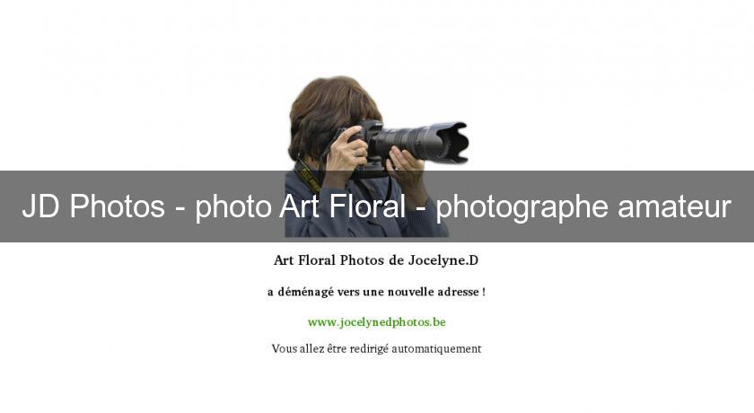 JD Photos - photo Art Floral - photographe amateur JD Photos - photo Art Floral - photographe amateur