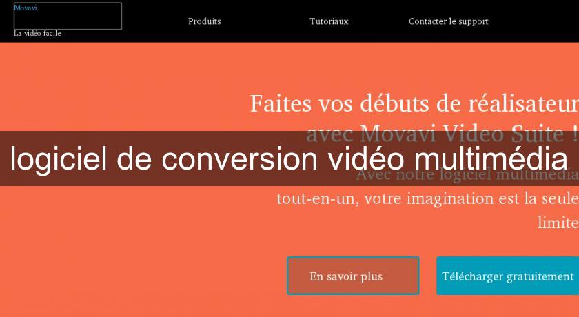logiciel de conversion vidéo multimédia logiciel de conversion vidéo multimédia