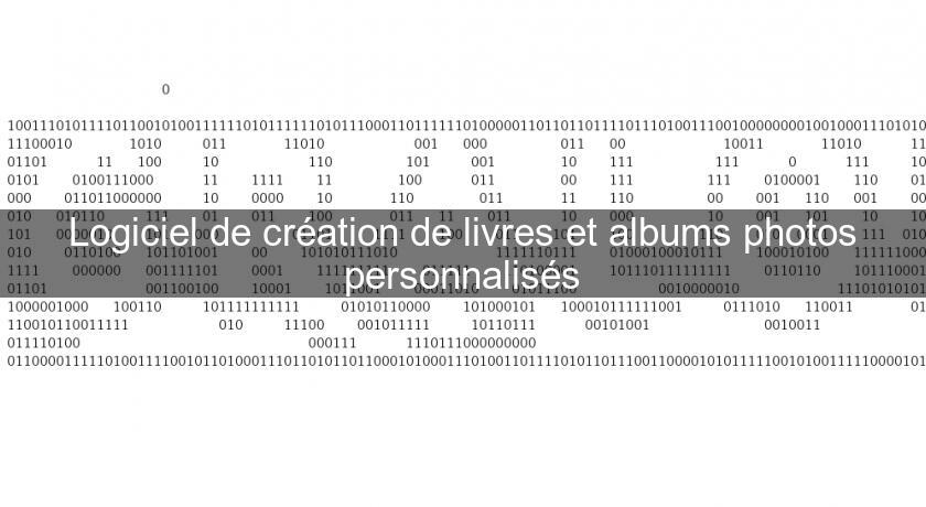 Logiciel de création de livres et albums photos personnalisés Logiciel de création de livres et albums photos personnalisés