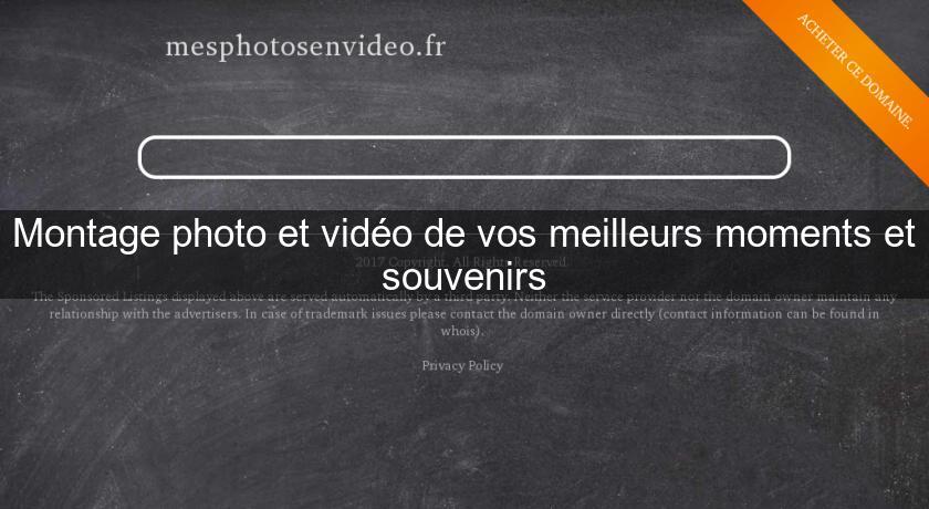 Montage photo et vidéo de vos meilleurs moments et souvenirs Montage photo et vidéo de vos meilleurs moments et souvenirs