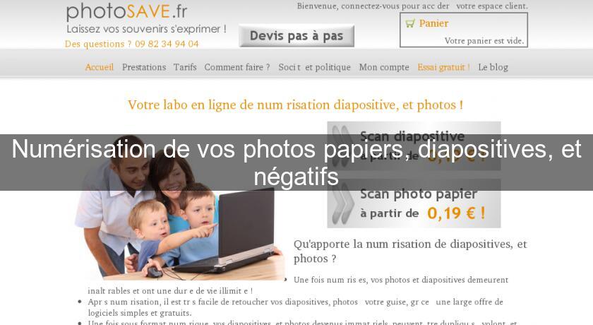 Numérisation de vos photos papiers, diapositives, et négatifs Numérisation de vos photos papiers, diapositives, et négatifs