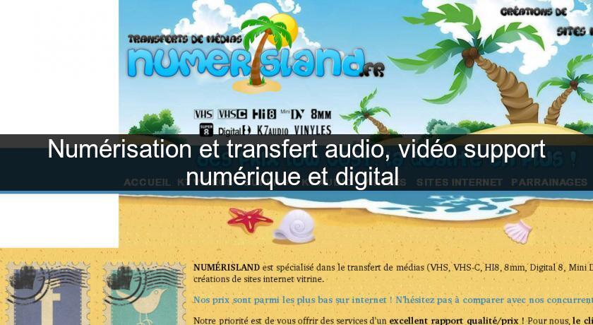Numérisation et transfert audio, vidéo support numérique et digital Numérisation et transfert audio, vidéo support numérique et digital