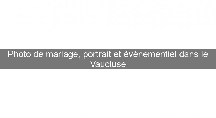 Photo de mariage, portrait et évènementiel dans le Vaucluse Photo de mariage, portrait et évènementiel dans le Vaucluse
