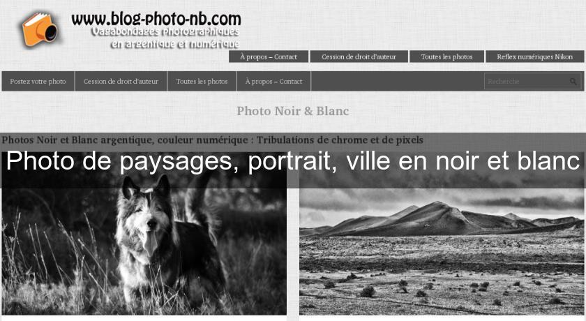 Photo de paysages, portrait, ville en noir et blanc Photo de paysages, portrait, ville en noir et blanc