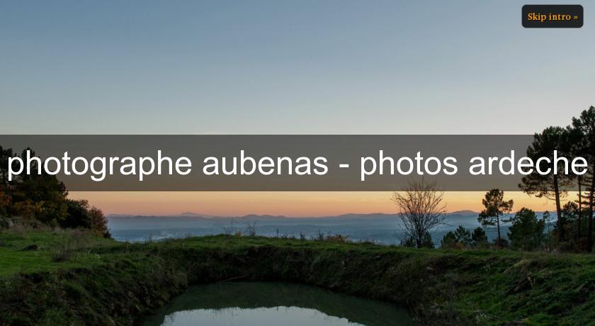 photographe aubenas - photos ardeche photographe aubenas - photos ardeche