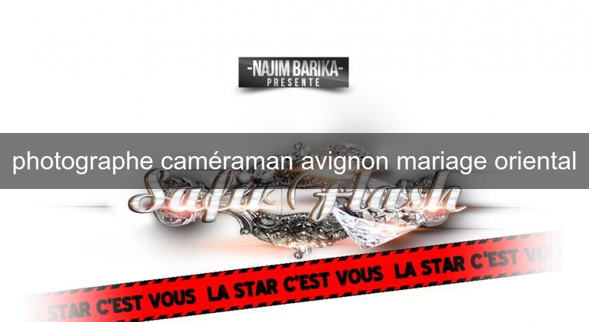 photographe caméraman avignon mariage oriental photographe caméraman avignon mariage oriental