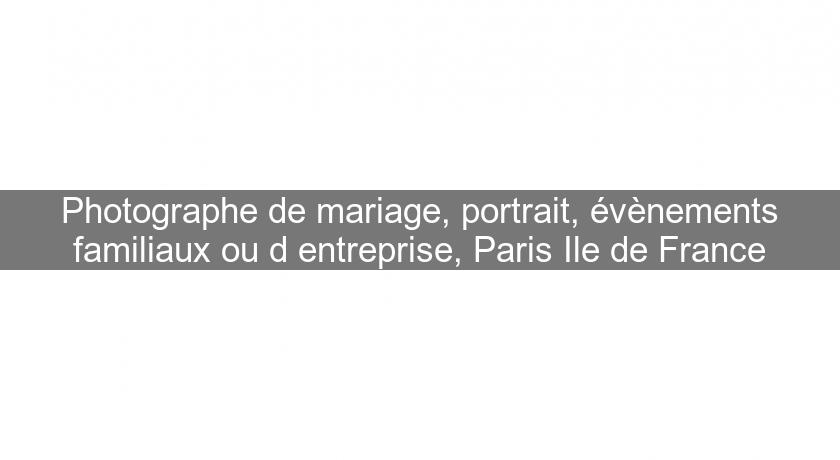 Photographe de mariage, portrait, évènements familiaux ou d'entreprise, Paris Ile de France Photographe de mariage, portrait, évènements familiaux ou d'entreprise, Paris Ile de France