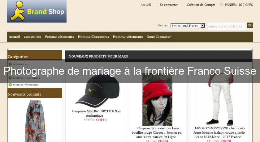 Photographe de mariage à la frontière Franco Suisse Photographe de mariage à la frontière Franco Suisse