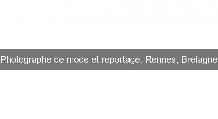 Photographe de mode et reportage, Rennes, Bretagne Photographe de mode et reportage, Rennes, Bretagne