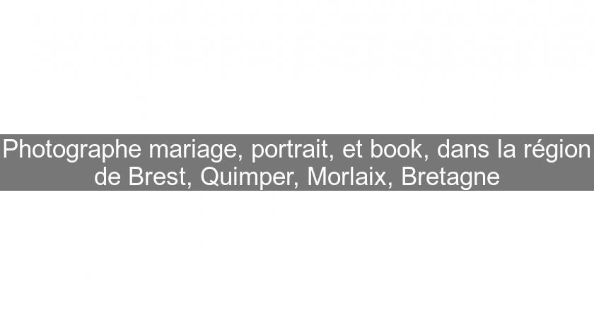 Photographe mariage, portrait, et book, dans la région de Brest, Quimper, Morlaix, Bretagne Photographe mariage, portrait, et book, dans la région de Brest, Quimper, Morlaix, Bretagne
