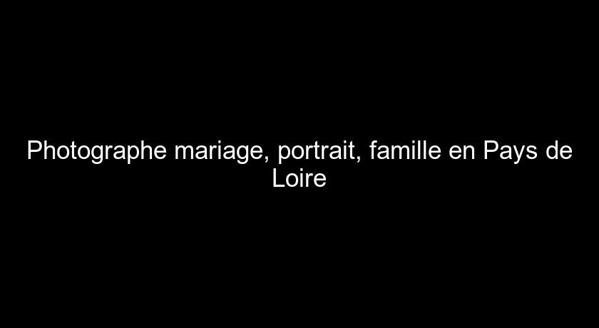 Photographe mariage, portrait, famille en Pays de Loire Photographe mariage, portrait, famille en Pays de Loire
