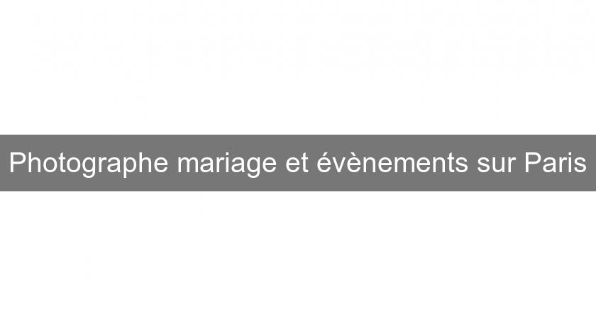 Photographe mariage et évènements sur Paris Photographe mariage et évènements sur Paris