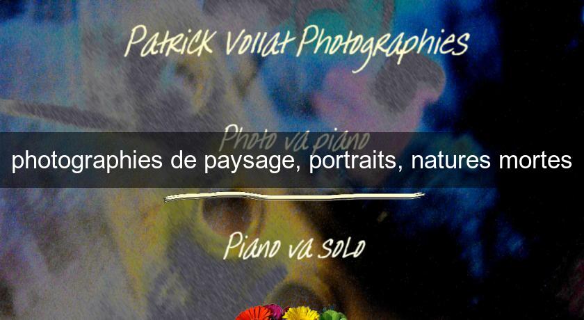 photographies de paysage, portraits, natures mortes photographies de paysage, portraits, natures mortes
