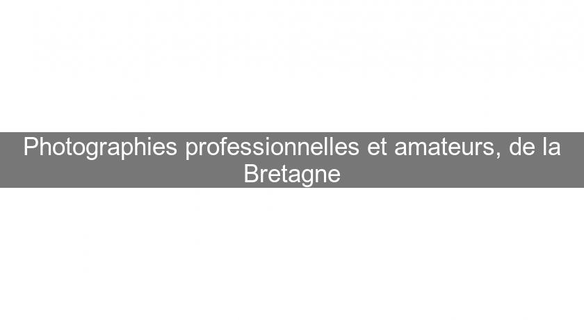 Photographies professionnelles et amateurs, de la Bretagne Photographies professionnelles et amateurs, de la Bretagne
