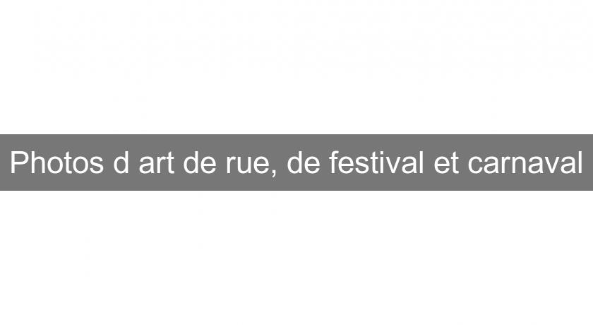 Photos d'art de rue, de festival et carnaval Photos d'art de rue, de festival et carnaval