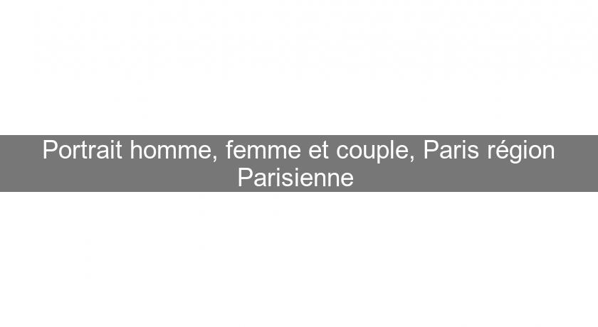 Portrait homme, femme et couple, Paris région Parisienne Portrait homme, femme et couple, Paris région Parisienne