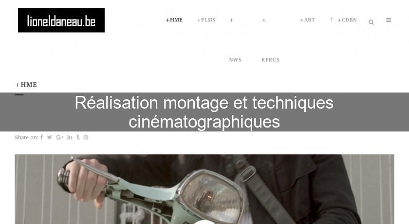 Réalisation montage et techniques cinématographiques Réalisation montage et techniques cinématographiques