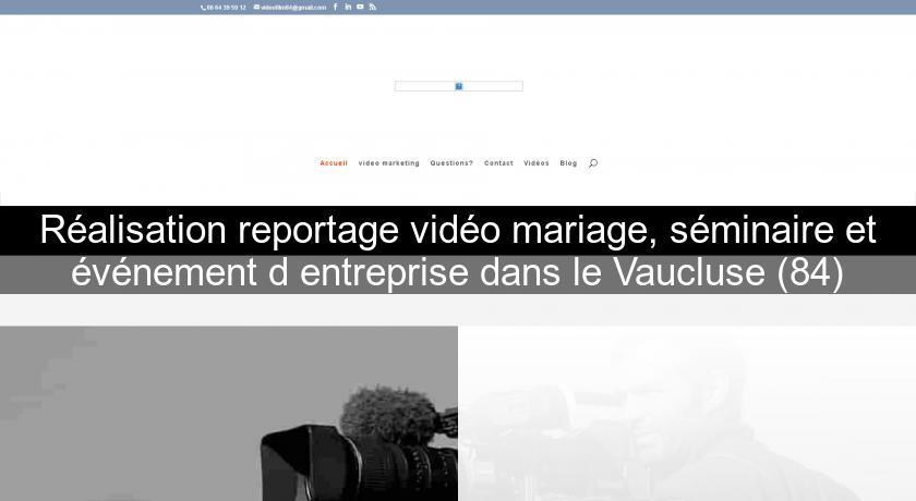 Réalisation reportage vidéo mariage, séminaire et événement d'entreprise dans le Vaucluse (84) Réalisation reportage vidéo mariage, séminaire et événement d'entreprise dans le Vaucluse (84)