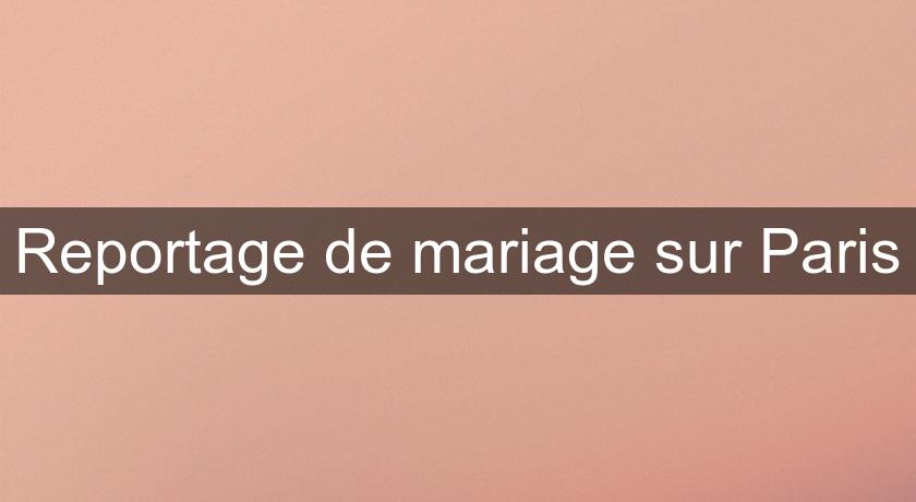 Reportage de mariage sur Paris Reportage de mariage sur Paris