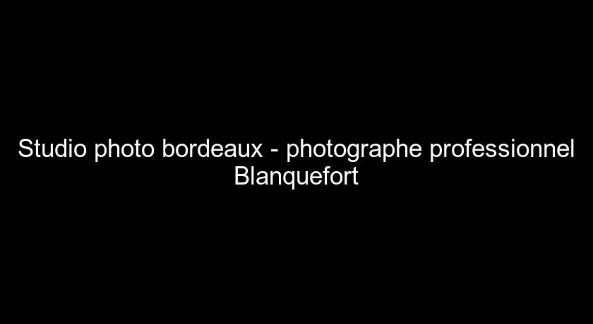 Studio photo bordeaux - photographe professionnel Blanquefort Studio photo bordeaux - photographe professionnel Blanquefort