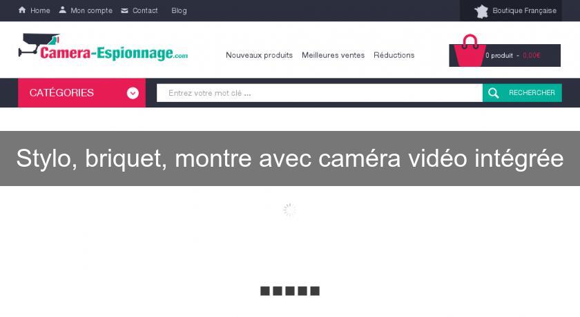 Stylo, briquet, montre avec caméra vidéo intégrée Stylo, briquet, montre avec caméra vidéo intégrée