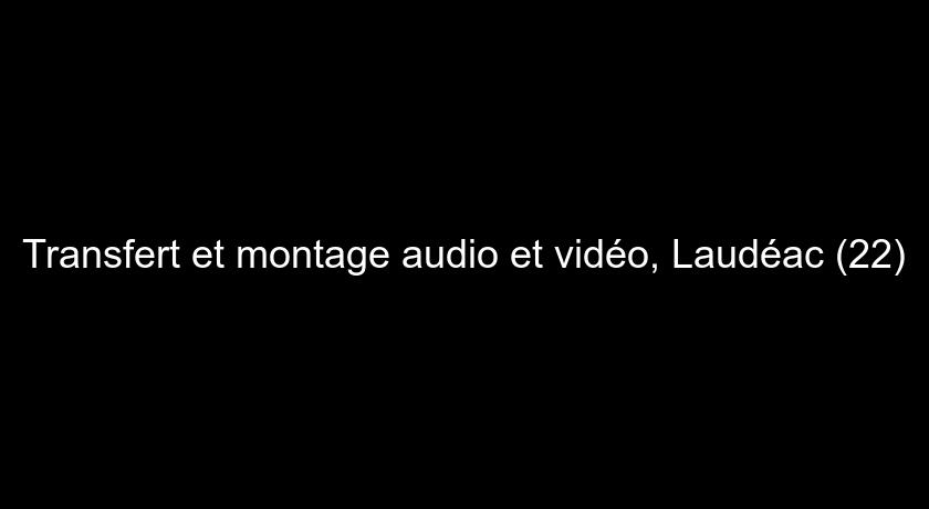 Transfert et montage audio et vidéo, Laudéac (22) Transfert et montage audio et vidéo, Laudéac (22)