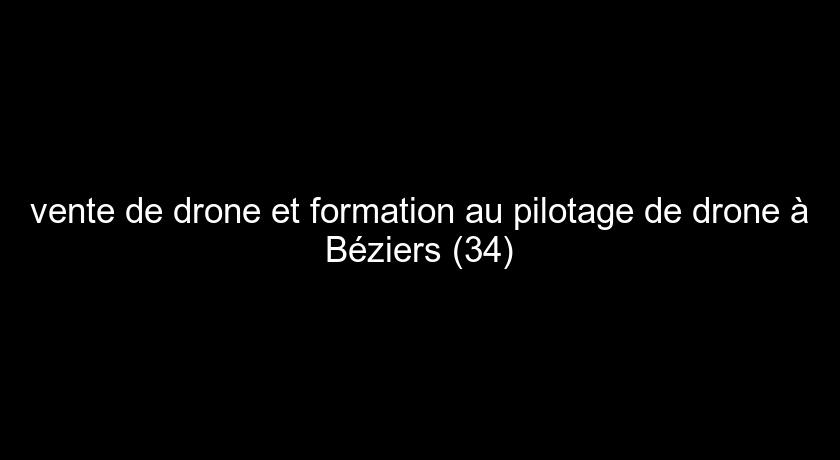 vente de drone et formation au pilotage de drone à Béziers (34) vente de drone et formation au pilotage de drone à Béziers (34)