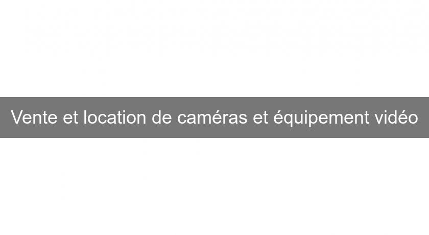 Vente et location de caméras et équipement vidéo Vente et location de caméras et équipement vidéo