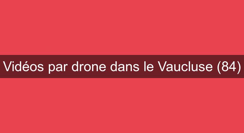 Vidéos par drone dans le Vaucluse (84) Vidéos par drone dans le Vaucluse (84)