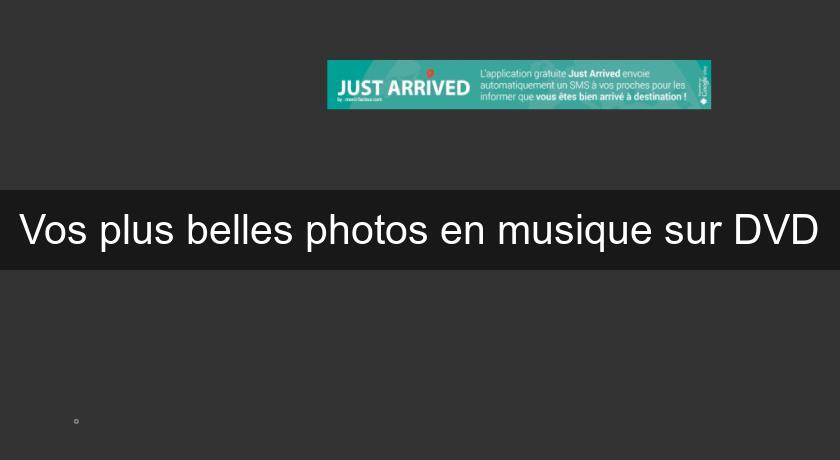 Vos plus belles photos en musique sur DVD Vos plus belles photos en musique sur DVD