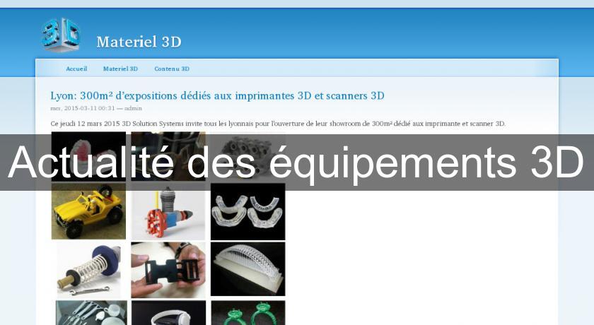 Actualité des équipements 3D Actualité des équipements 3D