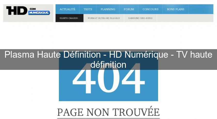Plasma Haute Définition - HD Numérique - TV haute définition Plasma Haute Définition - HD Numérique - TV haute définition