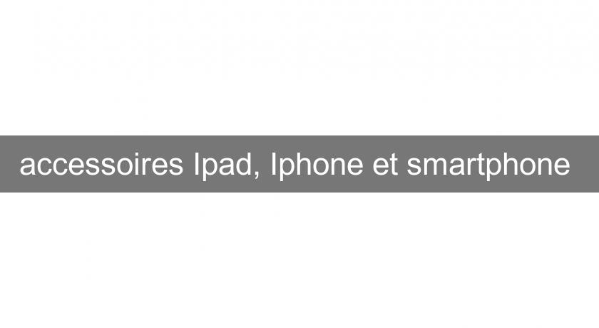 accessoires Ipad, Iphone et smartphone accessoires Ipad, Iphone et smartphone