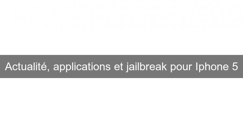 Actualité, applications et jailbreak pour Iphone 5 Actualité, applications et jailbreak pour Iphone 5