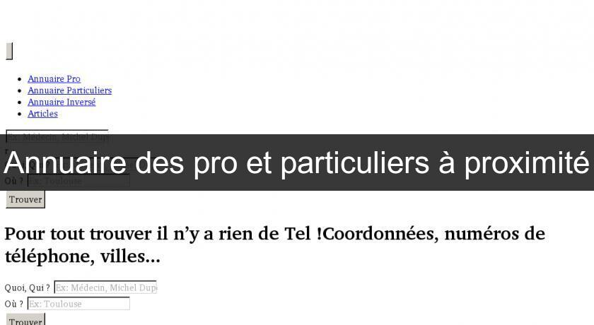 Annuaire des pro et particuliers à proximité Annuaire des pro et particuliers à proximité
