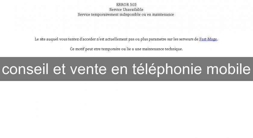 conseil et vente en téléphonie mobile conseil et vente en téléphonie mobile