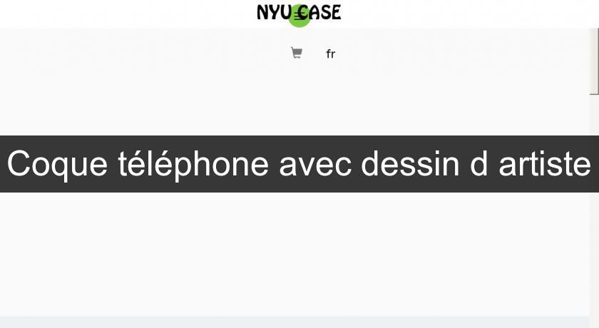 Coque téléphone avec dessin d'artiste Coque téléphone avec dessin d'artiste