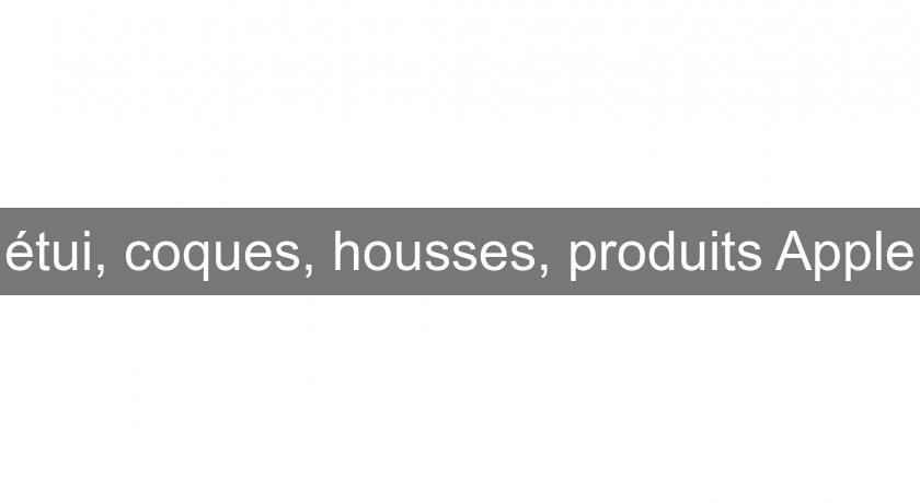 étui, coques, housses, produits Apple étui, coques, housses, produits Apple