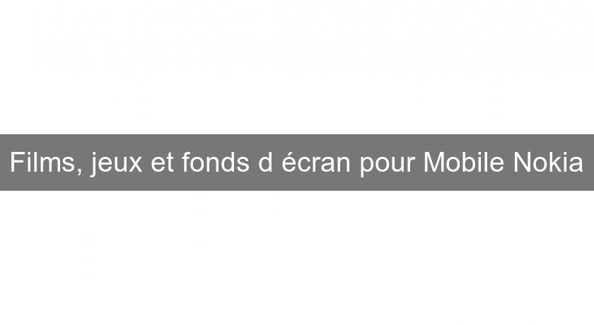 Films, jeux et fonds d'écran pour Mobile Nokia Films, jeux et fonds d'écran pour Mobile Nokia