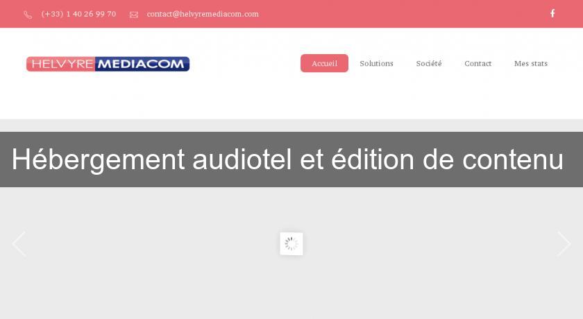 Hébergement audiotel et édition de contenu Hébergement audiotel et édition de contenu