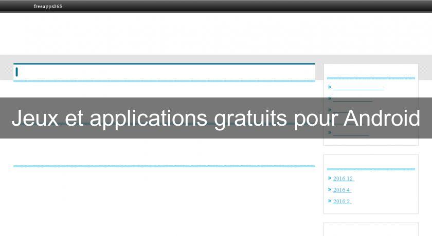 Jeux et applications gratuits pour Android Jeux et applications gratuits pour Android