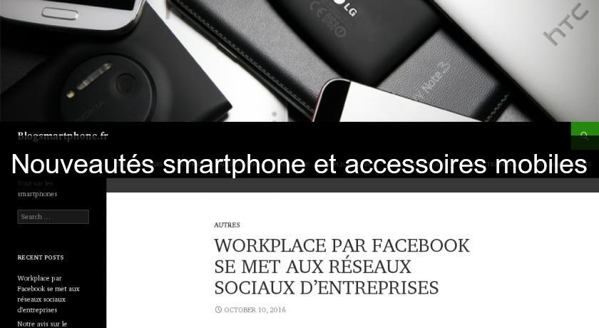 Nouveautés smartphone et accessoires mobiles Nouveautés smartphone et accessoires mobiles