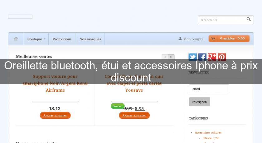 Oreillette bluetooth, étui et accessoires Iphone à prix discount Oreillette bluetooth, étui et accessoires Iphone à prix discount