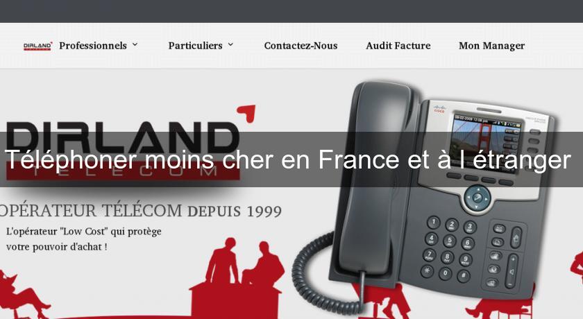 Téléphoner moins cher en France et à l'étranger Téléphoner moins cher en France et à l'étranger