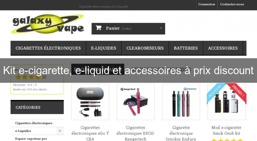 Kit e-cigarette, e-liquid et accessoires à prix discount Kit e-cigarette, e-liquid et accessoires à prix discount