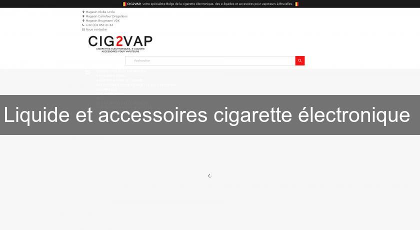 Liquide et accessoires cigarette électronique Liquide et accessoires cigarette électronique