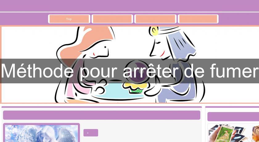 Méthode pour arrêter de fumer Méthode pour arrêter de fumer
