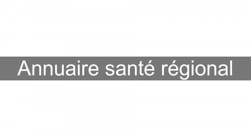 Annuaire santé régional Annuaire santé régional