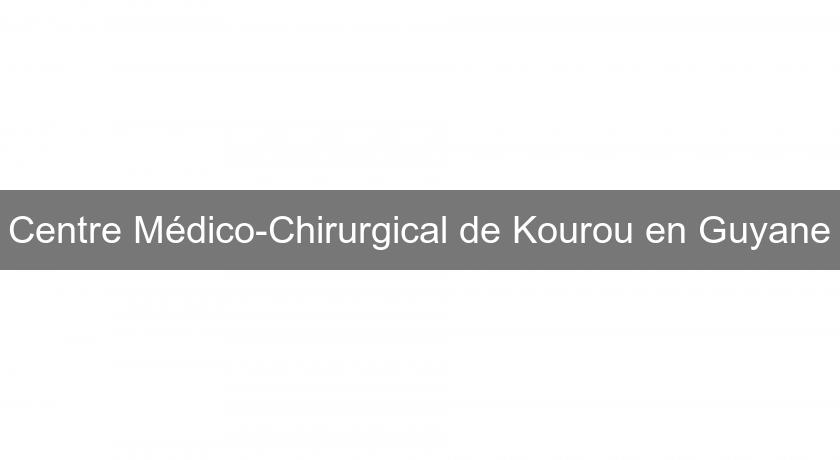 Centre Médico-Chirurgical de Kourou en Guyane Centre Médico-Chirurgical de Kourou en Guyane